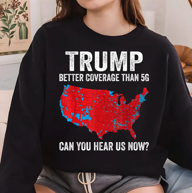 Better Coverage Than 5G Trump Won 2024 T-shirts, sweatshirts, hoodies